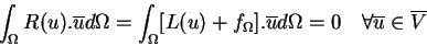 \begin{displaymath}
\int_{\Omega}R(u).\overline{u} d\Omega =\int_{\Omega}[L(u)+...
...ine{u} d\Omega = 0 \quad \forall \overline{u} \in \overline{V}
\end{displaymath}