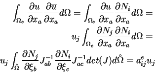 \begin{eqnarray*}\int_{\Omega_e} \frac{\partial u}{\partial x_a} \frac{\partial ...
...{\partial \xi_c} J^{-1}_{ac} det(J) d\hat{\Omega} = a^e_{ij} u_j
\end{eqnarray*}