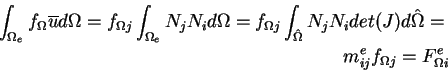 \begin{eqnarray*}\int_{\Omega_e} f_\Omega \overline{u} d\Omega = f_{\Omega j} \i...
...t(J) d\hat{\Omega} = \\
m^e_{ij} f_{\Omega j} = F^e_{\Omega i}
\end{eqnarray*}