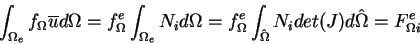 \begin{eqnarray*}\int_{\Omega_e} f_\Omega \overline{u} d\Omega = f^e_{\Omega} \i...
...} \int_{\hat{\Omega}} N_i det(J) d\hat{\Omega} =
F^e_{\Omega i}
\end{eqnarray*}