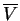 $\overline{V}$