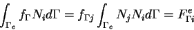 \begin{eqnarray*}\int_{\Gamma_e} f_\Gamma N_i d\Gamma = f_{\Gamma j} \int_{\Gamma_e} N_j N_i d\Gamma = F^e_{\Gamma i}
\end{eqnarray*}