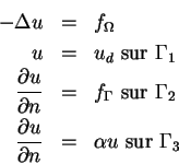 \begin{eqnarray*}- \Delta u & = & f_\Omega \\
u & = & u_d \mbox{ sur } \Gamma_1...
...rac{\partial u}{\partial n} & = & \alpha u \mbox{ sur } \Gamma_3
\end{eqnarray*}