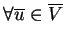 $\forall \overline{u} \in \overline{V}$