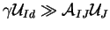 $\gamma {\cal U}_{Id} \gg {\cal A}_{IJ} {\cal U}_J$