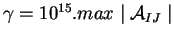 $\gamma = 10^{15}.max \mid {\cal A}_{IJ} \mid$