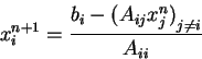 \begin{displaymath}x^{n+1}_i = \frac{b_i - {(A_{ij} x^n_j)}_{j \neq i}}{A_{ii}}
\end{displaymath}