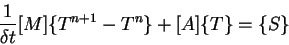 \begin{displaymath}\frac{1}{\delta t} [M] \{T^{n+1} - T^{n} \} + [A] \{T\} = \{S\}
\end{displaymath}