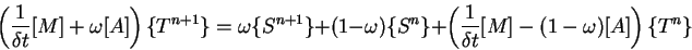 \begin{displaymath}\left( \frac{1}{\delta t} [M] + \omega [A] \right) \{T^{n+1}\...
...t( \frac{1}{\delta t} [M] - (1 - \omega) [A] \right) \{T^{n}\}
\end{displaymath}