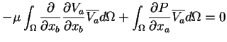 $\displaystyle -\mu \int_\Omega \frac{\partial}{\partial x_b} \frac{\partial V_a...
...\Omega + \int_\Omega \frac{\partial P}{\partial x_a} \overline{V_a} d\Omega = 0$