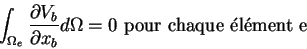 \begin{eqnarray*}\int_{\Omega_e} \frac{\partial V_b}{\partial x_b} d\Omega = 0 \mbox{ pour chaque \'el\'ement e}
\end{eqnarray*}