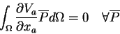 \begin{displaymath}\int_\Omega \frac{\partial V_a}{\partial x_a} \overline{P} d\Omega = 0 \quad \forall \overline{P}
\end{displaymath}