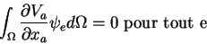 \begin{displaymath}\int_\Omega \frac{\partial V_a}{\partial x_a} \psi_e d\Omega = 0 \mbox{ pour tout e}
\end{displaymath}