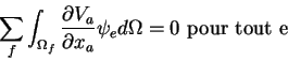 \begin{displaymath}\sum_f \int_{\Omega_f} \frac{\partial V_a}{\partial x_a} \psi_e d\Omega = 0 \mbox{ pour tout e}
\end{displaymath}