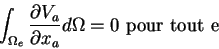 \begin{displaymath}\int_{\Omega_e} \frac{\partial V_a}{\partial x_a} d\Omega = 0 \mbox{ pour tout e}
\end{displaymath}