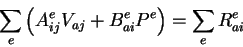 \begin{displaymath}\sum_e \left( A^e_{ij} V_{aj} + B^e_{ai} P^e \right) = \sum_e R^e_{ai}
\end{displaymath}