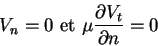 \begin{displaymath}V_n = 0 \mbox{ et } \mu \frac{\partial V_t}{\partial n} = 0
\end{displaymath}