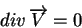 \begin{displaymath}div \, \overrightarrow{V} = 0
\end{displaymath}