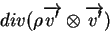 \begin{displaymath}div ( \rho \overrightarrow{v'} \otimes \overrightarrow{v'} )
\end{displaymath}