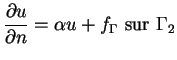 $\displaystyle \frac{\partial u}{\partial n}=\alpha u + f_{\Gamma} \mbox{ sur } \Gamma_2$