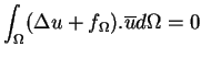 $\displaystyle \int_{\Omega}(\Delta u+f_{\Omega}).\overline{u}d\Omega = 0$