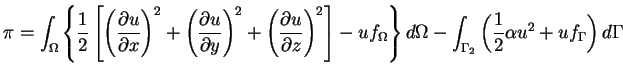 $\displaystyle \pi = \int_{\Omega} \left\{ \frac{1}{2} \left[ \left( \frac{\part...
...a - \int_{\Gamma_2} \left( \frac{1}{2} \alpha u^2 + uf_{\Gamma} \right) d\Gamma$
