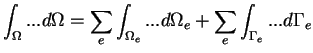 $\displaystyle \int_\Omega ... d\Omega = \sum_e \int_{\Omega_e} ... d\Omega_e + \sum_e \int_{\Gamma_e} ... d\Gamma_e$