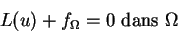 \begin{displaymath}
L(u)+f_{\Omega}=0 \mbox{ dans } \Omega
\end{displaymath}