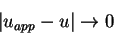 \begin{displaymath}\vert u_{app} - u\vert \rightarrow 0 \end{displaymath}
