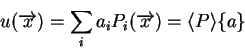 \begin{displaymath}u(\overrightarrow{x}) = \sum_i a_i P_i (\overrightarrow{x}) = \langle P \rangle \{a\} \end{displaymath}