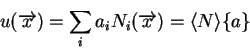 \begin{displaymath}u(\overrightarrow{x}) = \sum_i a_i N_i (\overrightarrow{x}) = \langle N \rangle \{a\} \end{displaymath}