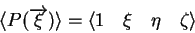 \begin{displaymath}\langle P(\overrightarrow{\xi})\rangle = \langle 1\quad \xi \quad \eta \quad \zeta \rangle \end{displaymath}