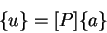 \begin{displaymath}\{u\} = [P] \{a\} \end{displaymath}