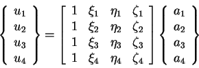 \begin{displaymath}\left\{
\begin{array}{c} u_1 \\ u_2 \\ u_3 \\ u_4 \end{array}...
...\begin{array}{c} a_1 \\ a_2 \\ a_3 \\ a_4 \end{array} \right\}
\end{displaymath}