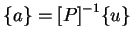 $\displaystyle \{a\} = {[P]}^{-1} \{u\}$