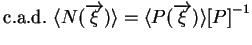 $\displaystyle \mbox{c.a.d. } \langle N(\overrightarrow{\xi})\rangle = \langle P(\overrightarrow{\xi})\rangle {[P]}^{-1}$