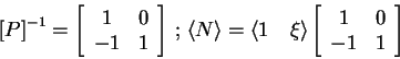 \begin{displaymath}{[P]}^{-1} = \left[ \begin{array}{cc} 1 & 0 \\ -1 & 1 \end{ar...
...e \left[ \begin{array}{cc} 1 & 0 \\ -1 & 1 \end{array} \right] \end{displaymath}