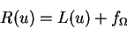 \begin{displaymath}R(u)=L(u)+f_{\Omega}
\end{displaymath}