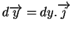 $d\overrightarrow{y}=dy.\overrightarrow{j}$